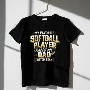 My Favorite Softball Player Calls Me Dad – Custom Team 1 T Shirt.jpg