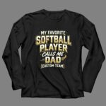 My Favorite Softball Player Calls Me Dad – Custom Team 4 Long Sleeves.jpg