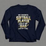 My Favorite Softball Player Calls Me Dad – Custom Team 6 Long Sleeves.jpg