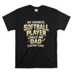 My Favorite Softball Player Calls Me Dad – Custom Team T Shirt 6.jpg
