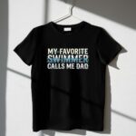 My Favorite Swimmer Calls Me Dad 1 T Shirt.jpg