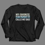 My Favorite Swimmer Calls Me Dad 4 Long Sleeves.jpg