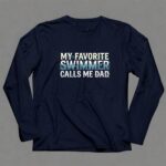 My Favorite Swimmer Calls Me Dad 6 Long Sleeves.jpg