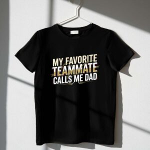 My Favorite Teammate Calls Me Dad 1 T Shirt.jpg