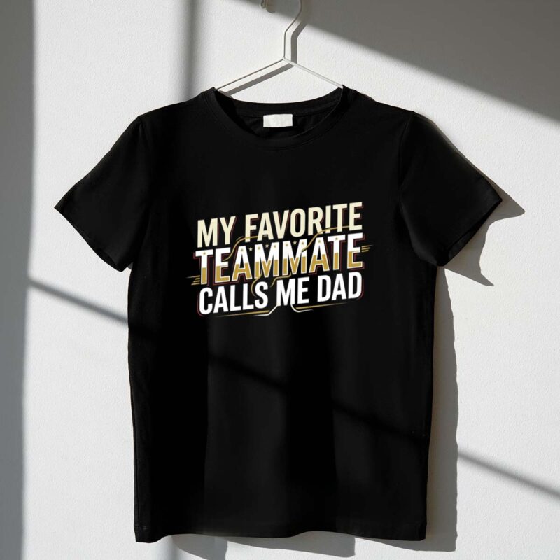My Favorite Teammate Calls Me Dad 1 T Shirt.jpg