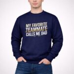 My Favorite Teammate Calls Me Dad 3 Sweatshirt.jpg