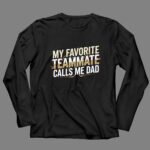 My Favorite Teammate Calls Me Dad 4 Long Sleeves.jpg