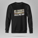 My Favorite Teammate Calls Me Dad 9 Sweatshirt.jpg