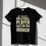 My Favorite Volleyball Player Calls Me Dad – Custom Name 1 T Shirt.jpg