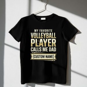 My Favorite Volleyball Player Calls Me Dad – Custom Name 1 T Shirt.jpg