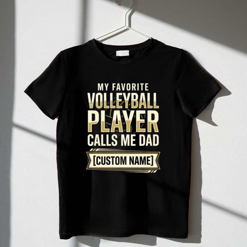 My Favorite Volleyball Player Calls Me Dad – Custom Name 1 T Shirt.jpg