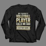 My Favorite Volleyball Player Calls Me Dad – Custom Name 4 Long Sleeves.jpg