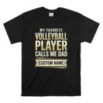 My Favorite Volleyball Player Calls Me Dad – Custom Name T Shirt 6.jpg