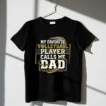 My Favorite Volleyball Player Calls Me Dad 1 T Shirt.jpg