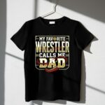 My Favorite Wrestler Calls Me Dad 1 T Shirt.jpg