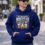 My Favorite Wrestler Calls Me Dad 8 Hoodie.jpg