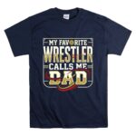 My Favorite Wrestler Calls Me Dad T Shirt 7.jpg