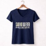 My Wallet Loves Travel Ball Said No Dad Ever 5 Womens V Neck.jpg