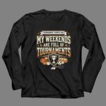 My Weekends Are Full Of Tournaments 4 Long Sleeves.jpg