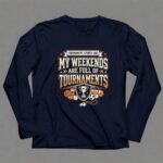 My Weekends Are Full Of Tournaments 6 Long Sleeves.jpg
