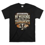 My Weekends Are Full Of Tournaments T Shirt 6.jpg