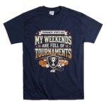 My Weekends Are Full Of Tournaments T Shirt 7.jpg