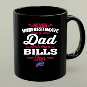 Never Underestimate A Dad Who Is Also A Buffalo Bills Fan 1 mug.jpg