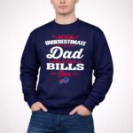 Never Underestimate A Dad Who Is Also A Buffalo Bills Fan 3 Sweatshirt.jpg