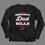 Never Underestimate A Dad Who Is Also A Buffalo Bills Fan 4 Long Sleeves.jpg