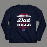 Never Underestimate A Dad Who Is Also A Buffalo Bills Fan 6 Long Sleeves.jpg