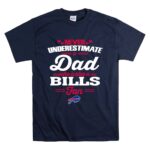 Never Underestimate A Dad Who Is Also A Buffalo Bills Fan T Shirt 7.jpg