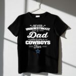 Never Underestimate A Dad Who Is Also A Dallas Cowboys Fan 1 T Shirt 1.jpg