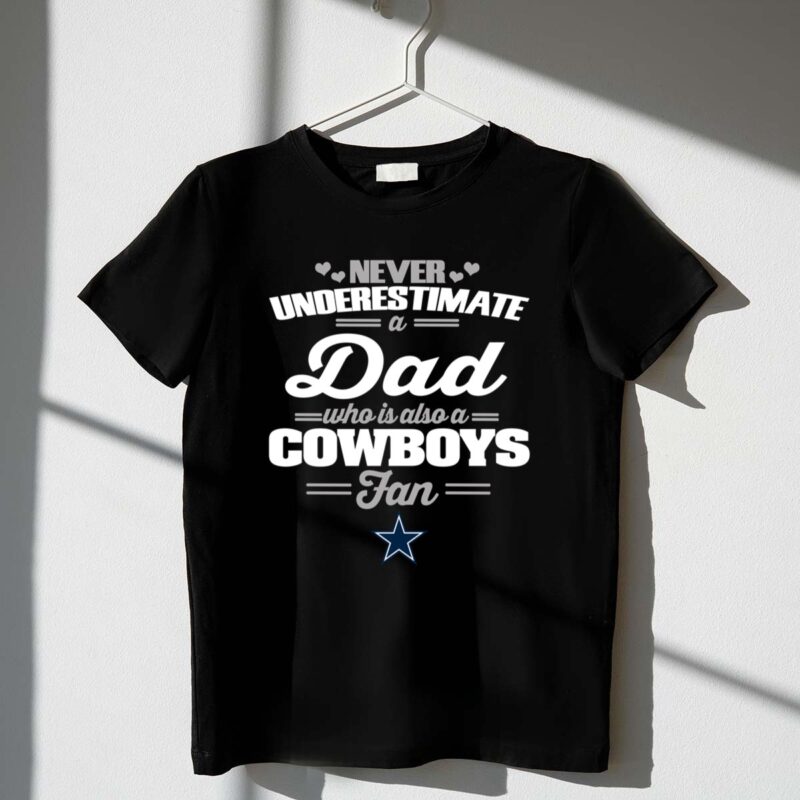 Never Underestimate A Dad Who Is Also A Dallas Cowboys Fan 1 T Shirt 1.jpg