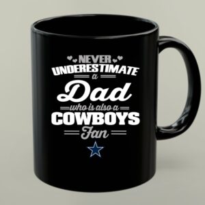 Never Underestimate A Dad Who Is Also A Dallas Cowboys Fan 1 mug.jpg