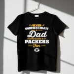 Never Underestimate A Dad Who Is Also A Green Bay Packers Fan 1 T Shirt.jpg