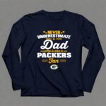 Never Underestimate A Dad Who Is Also A Green Bay Packers Fan 6 Long Sleeves.jpg