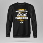 Never Underestimate A Dad Who Is Also A Green Bay Packers Fan 9 Sweatshirt.jpg