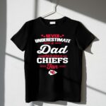 Never Underestimate A Dad Who Is Also A Kansas City Chiefs Fan 1 T Shirt.jpg