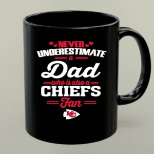 Never Underestimate A Dad Who Is Also A Kansas City Chiefs Fan 1 mug.jpg