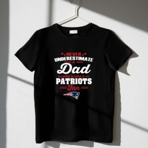 Never Underestimate A Dad Who Is Also A New England Patriots Fan 1 T Shirt.jpg
