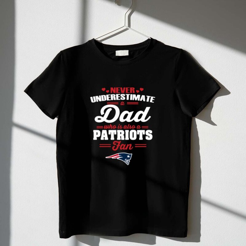 Never Underestimate A Dad Who Is Also A New England Patriots Fan 1 T Shirt.jpg