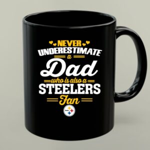 Never Underestimate A Dad Who Is Also A Pittsburgh Steelers Fan 1 mug.jpg