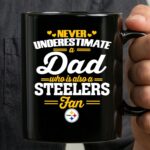 Never Underestimate A Dad Who Is Also A Pittsburgh Steelers Fan 3 mug 1.jpg
