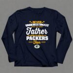 Never Underestimate A Father Who Is Also A Packers Fan 6 Long Sleeves.jpg
