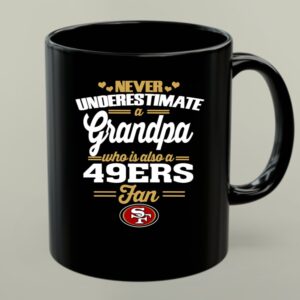 Never Underestimate A Grandpa Who Is Also A 49ers Fan 1 mug.jpg