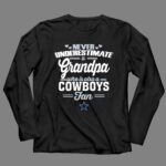 Never Underestimate A Grandpa Who Is Also A Cowboys Fan 4 Long Sleeves.jpg