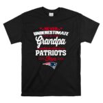 Never Underestimate A Grandpa Who Is Also A Patriots Fan T Shirt 6.jpg