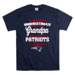 Never Underestimate A Grandpa Who Is Also A Patriots Fan T Shirt 7.jpg