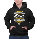 Never20Underestimate20A20Dad20Who20Is20Also20A20Pittsburgh20Steelers20Fan 2 Hoodie.jpg