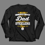 Never20Underestimate20A20Dad20Who20Is20Also20A20Pittsburgh20Steelers20Fan 4 Long Sleeves.jpg